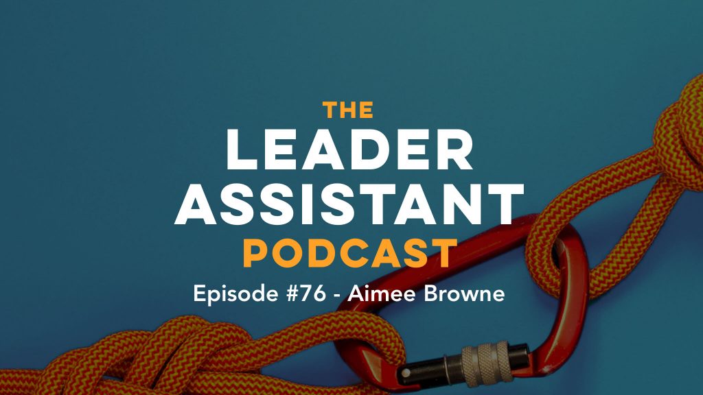 Aimee Browne Leader Assistant Podcast