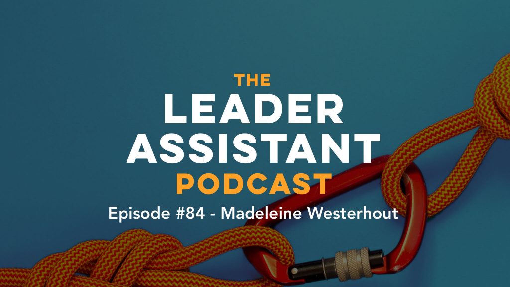 Madeleine Westerhout Executive Assistant Leader Assistant Podcast