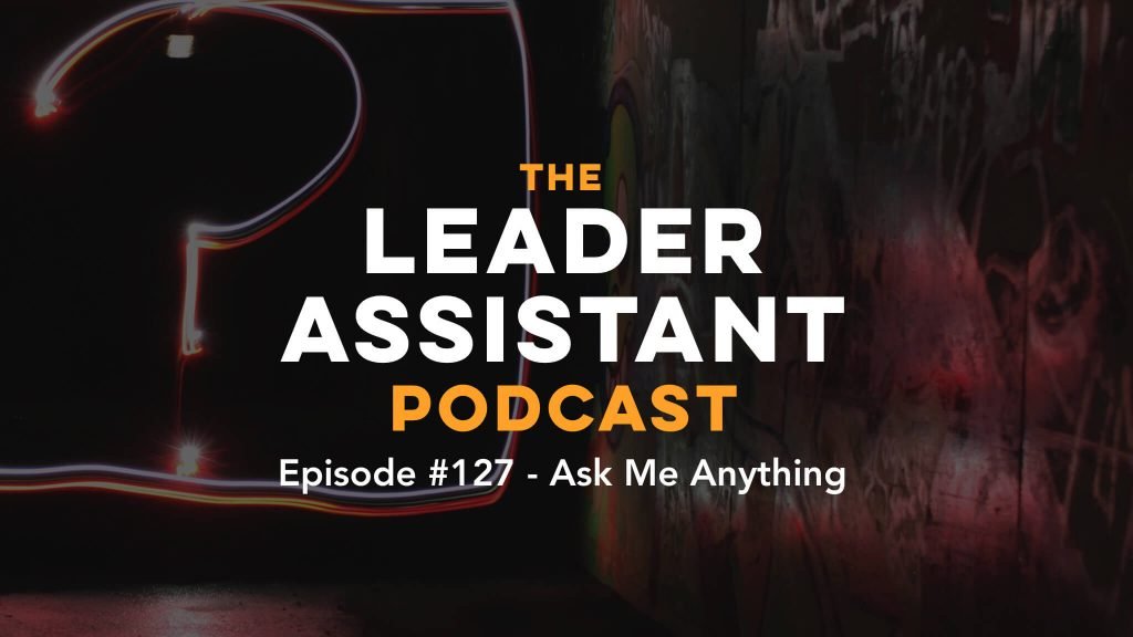 Leader Assistant Podcast Ask Me Anything