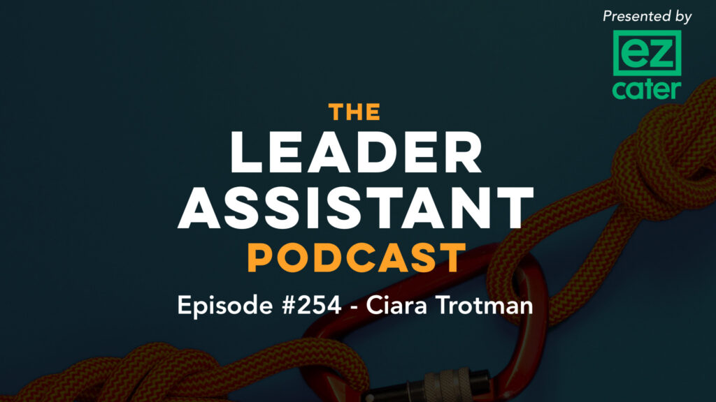 ep254 ciara trotman The Leader Assistant Podcast 