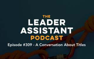 ep309 a conversation about titles The Leader Assistant Podcast