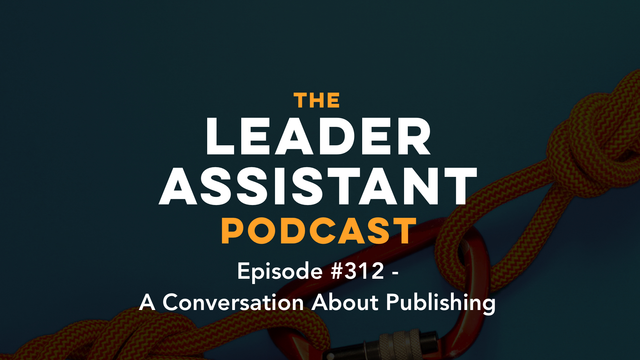 ep312 scribe a conversation about publishing The Leader Assistant Podcast