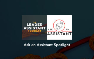AAA Spotlight Episode of The Leader Assistant Podcast