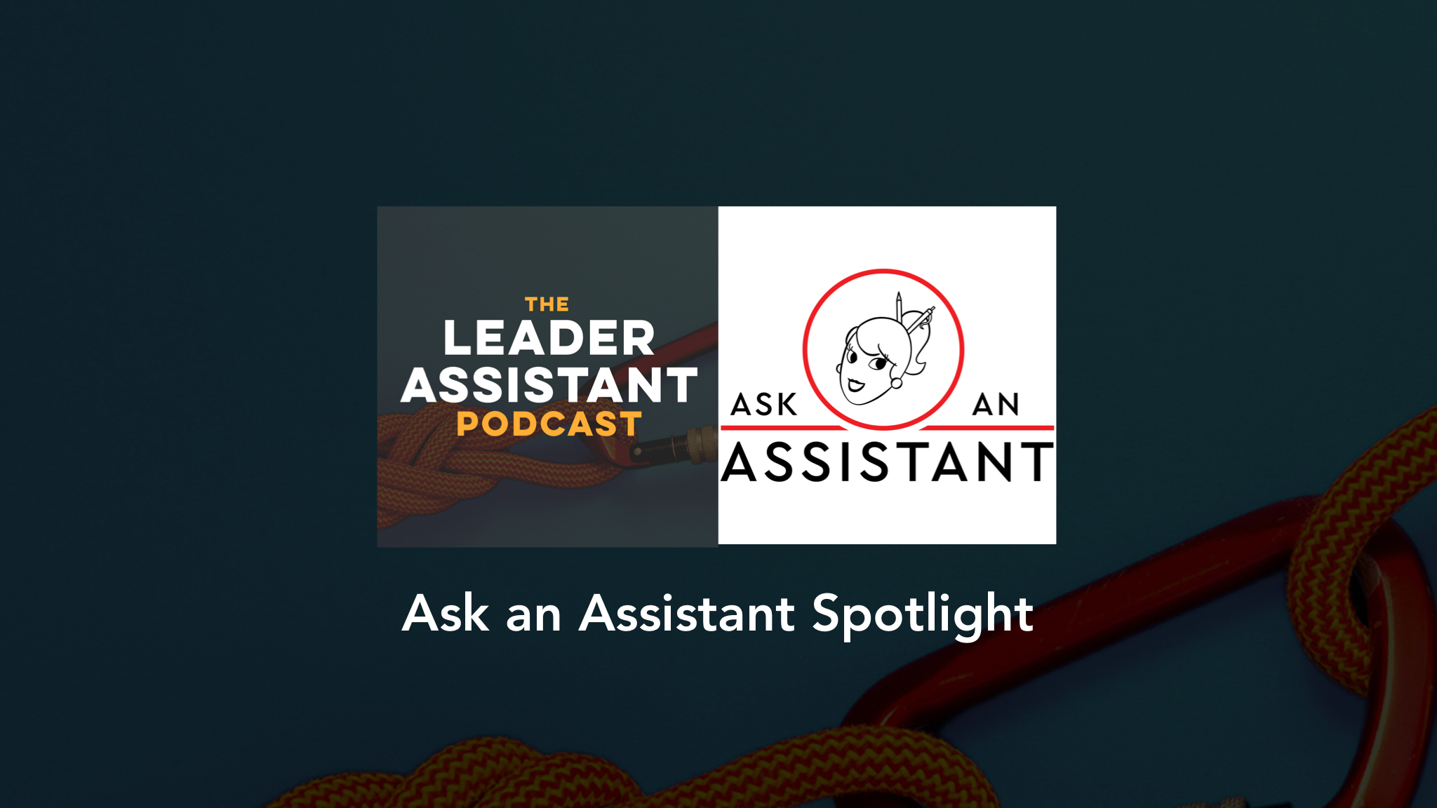 AAA Spotlight Episode of The Leader Assistant Podcast