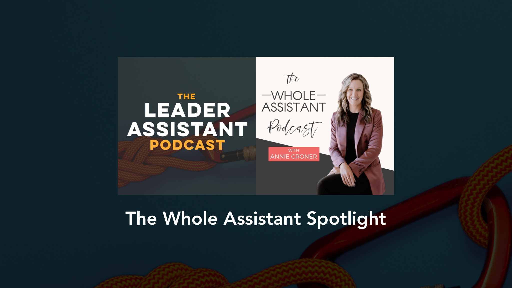 The Whole Assistant Spotlight Episode The Leader Assistant Podcast