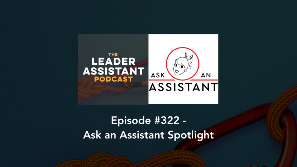 ep322 AAA Spotlight weird requests - The Leader Assistant Podcast