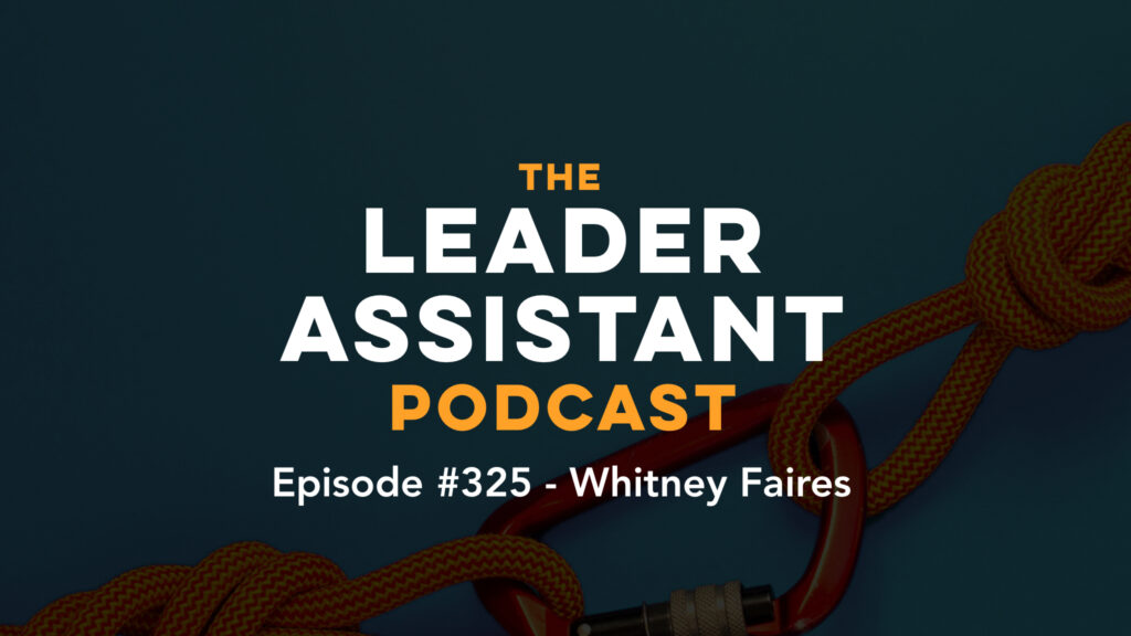 ep325 whitney faires The Leader Assistant Podcast