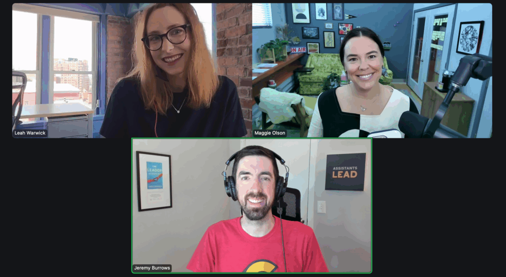 Leah Warwick and Maggie Olson and Jeremy Burrows - Podcast Interview Screenshot - 2025-06-25 - The Leader Assistant Podcast