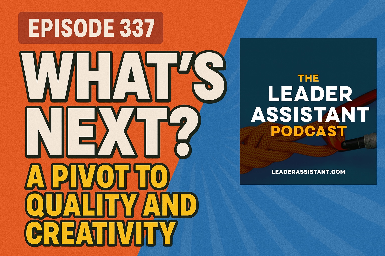 ep337 - whats next a pivot to quality and creativity The Leader Assistant Podcast