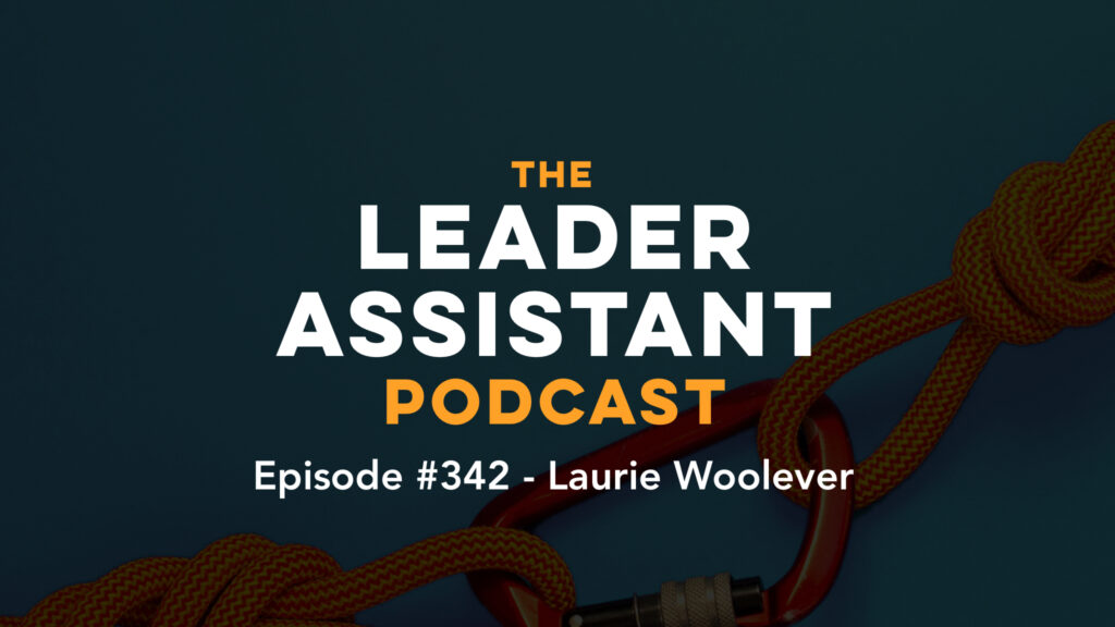 ep342 laurie woolever The Leader Assistant podcast