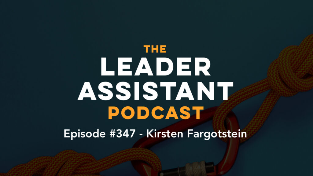 ep347 kirsten fargotstein The Leader Assistant podcast
