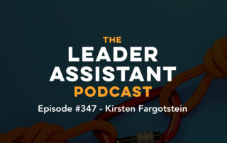 ep347 kirsten fargotstein The Leader Assistant podcast