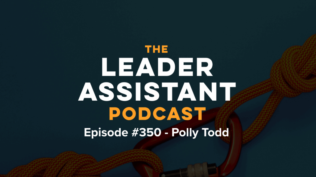 ep350 polly todd The Leader Assistant podcast