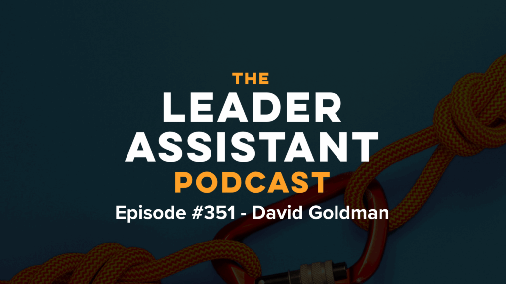 ep351 david goldman The Leader Assistant podcast