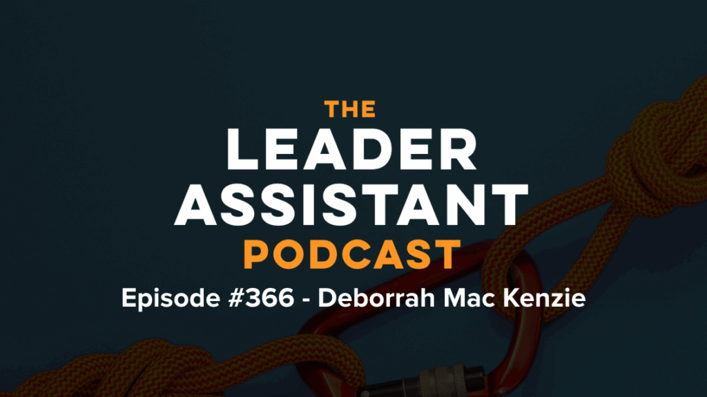 ep366 Deborrah Mac Kenzie The Leader Assistant podcast
