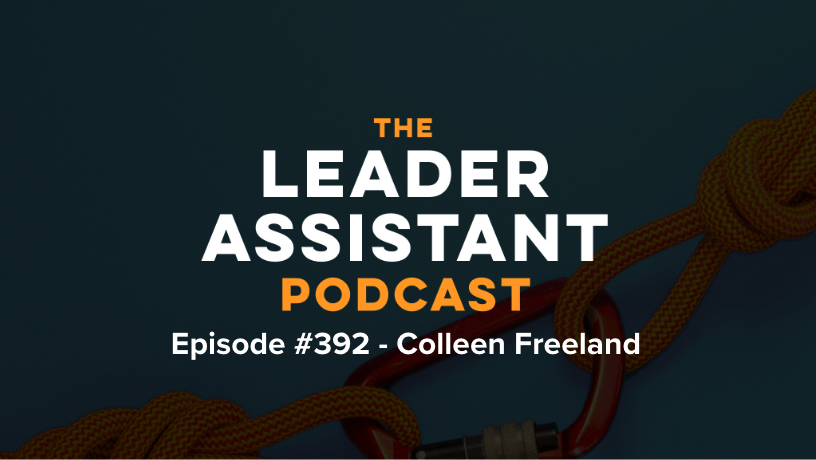 ep392 colleen freeland The Leader Assistant Podcast